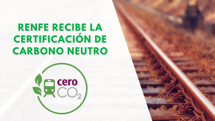 Renfe tiene la certificación de carbono neutro